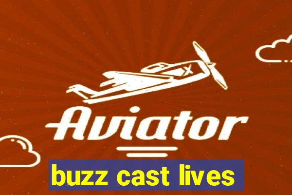 buzz cast lives