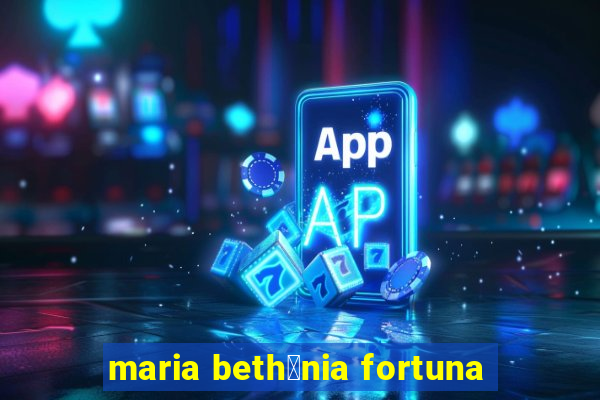 maria beth芒nia fortuna