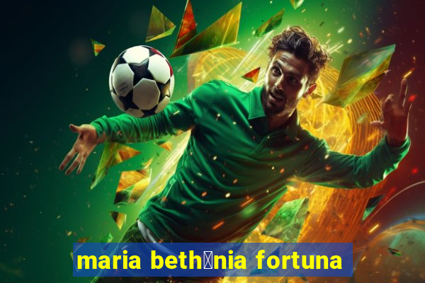 maria beth芒nia fortuna