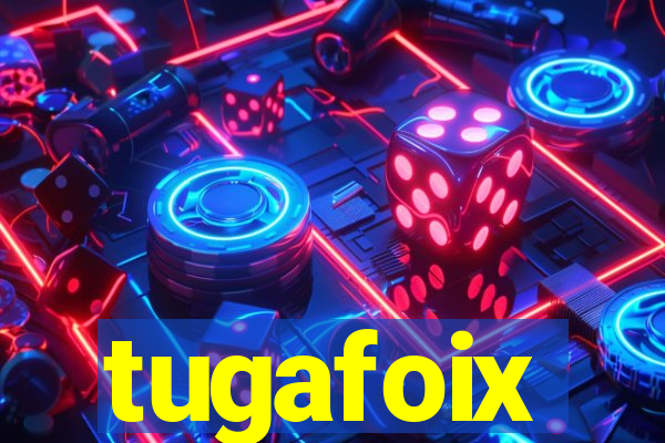 tugafoix