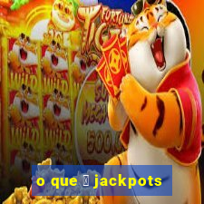 o que 茅 jackpots