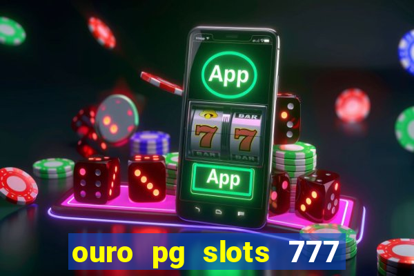 ouro pg slots 777 茅 confi谩vel