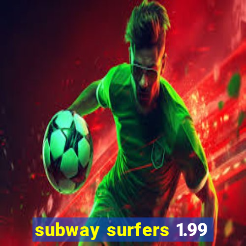 subway surfers 1.99