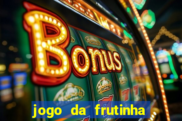 jogo da frutinha da dinheiro