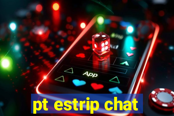 pt estrip chat