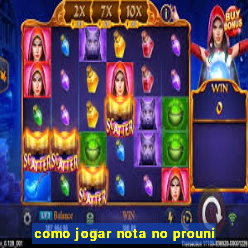 como jogar nota no prouni