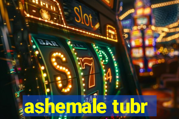 ashemale tubr