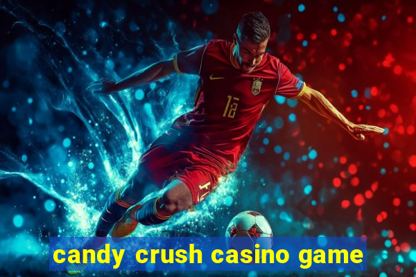 candy crush casino game