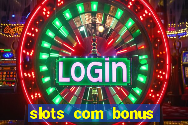 slots com bonus sem depósito