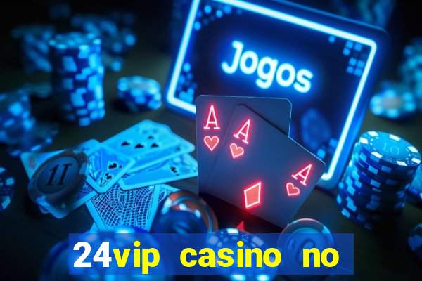 24vip casino no deposit bonus code