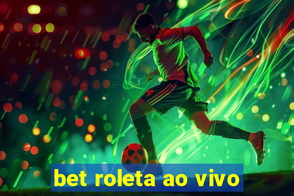 bet roleta ao vivo