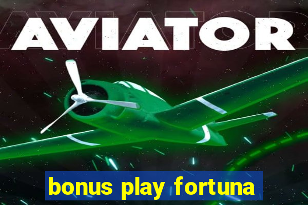 bonus play fortuna