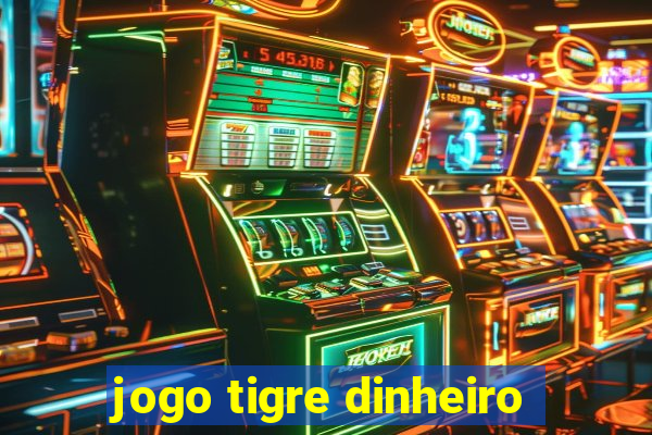 jogo tigre dinheiro