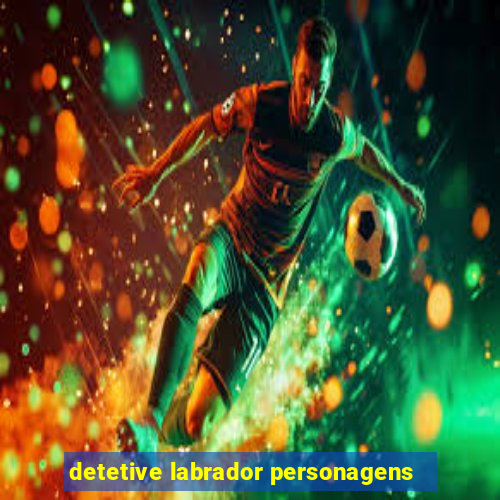 detetive labrador personagens