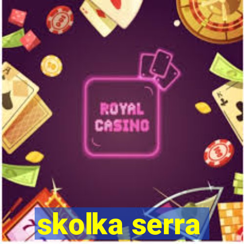 skolka serra