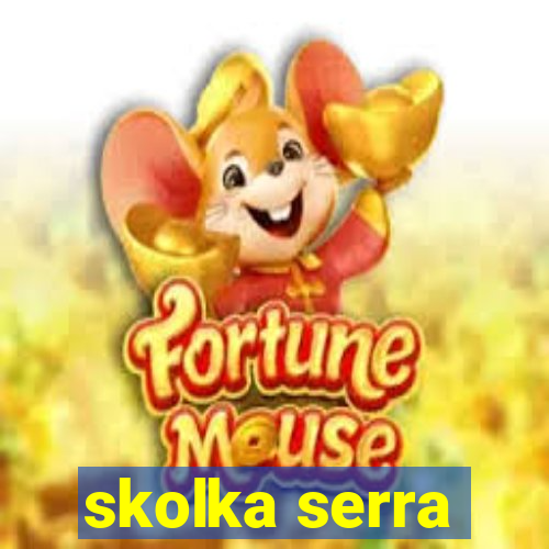 skolka serra