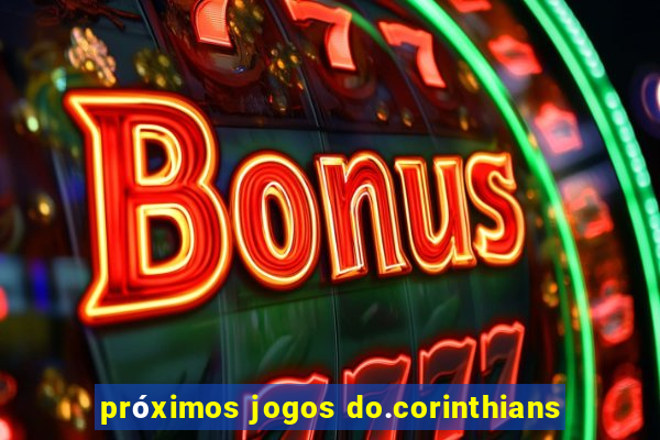 próximos jogos do.corinthians