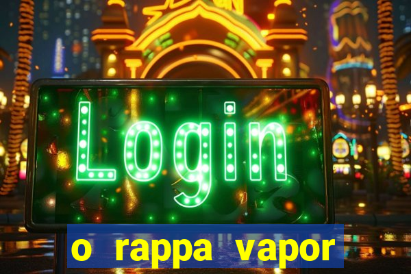 o rappa vapor barato letra