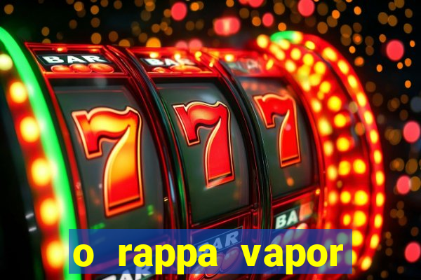 o rappa vapor barato letra