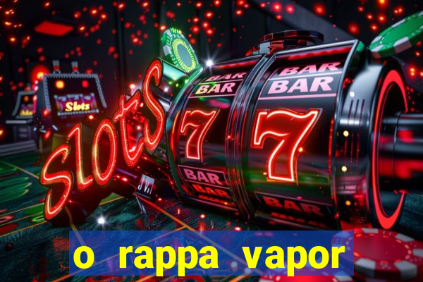 o rappa vapor barato letra