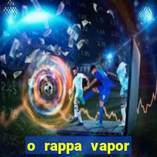 o rappa vapor barato letra