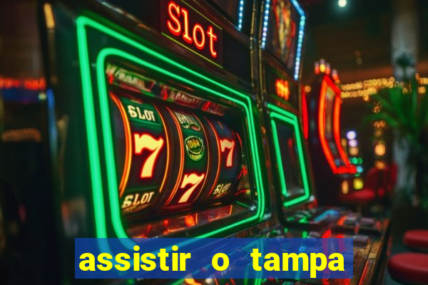 assistir o tampa da bola