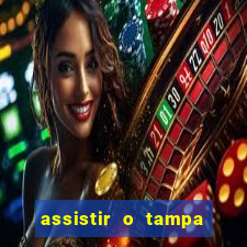 assistir o tampa da bola