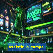 assistir o tampa da bola