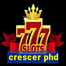 crescer phd