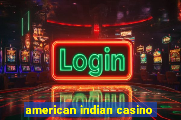 american indian casino