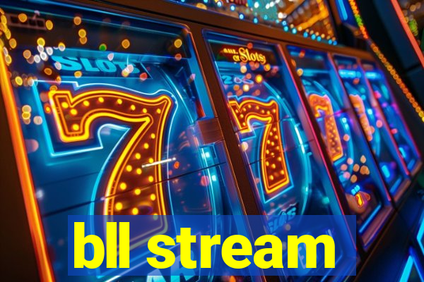 bll stream