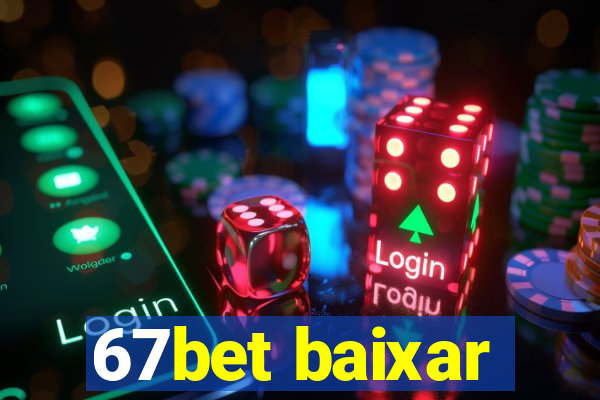 67bet baixar