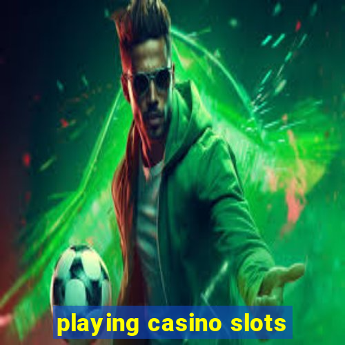 playing casino slots