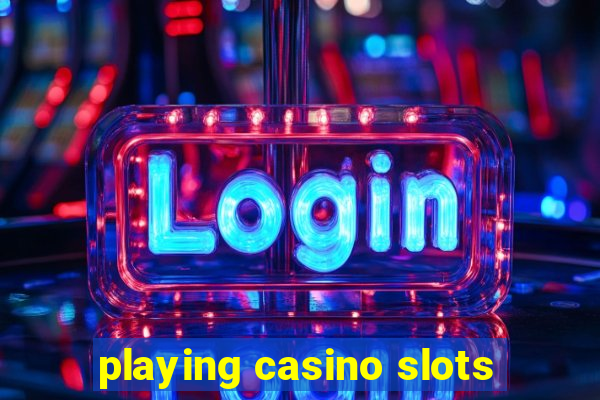 playing casino slots