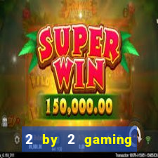 2 by 2 gaming online casino