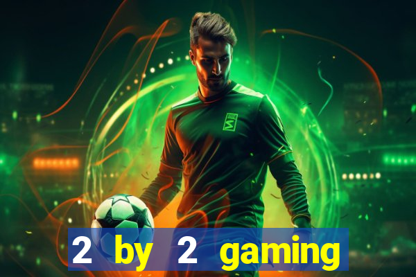 2 by 2 gaming online casino