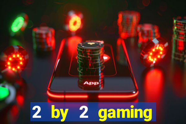 2 by 2 gaming online casino