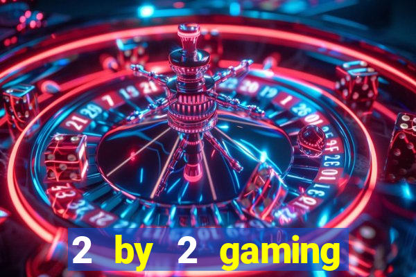 2 by 2 gaming online casino