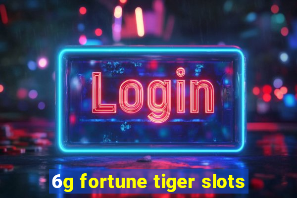 6g fortune tiger slots