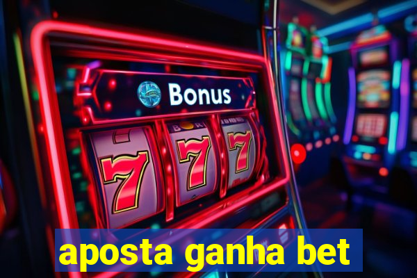 aposta ganha bet