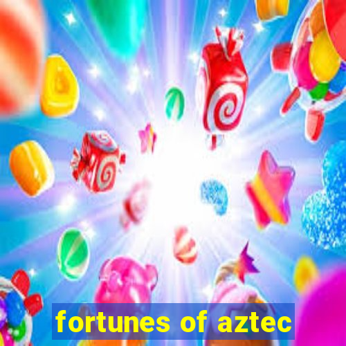 fortunes of aztec