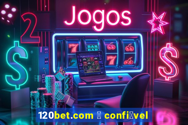 120bet.com 茅 confi谩vel