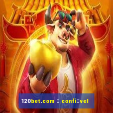 120bet.com 茅 confi谩vel