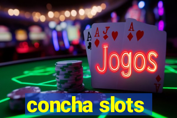 concha slots