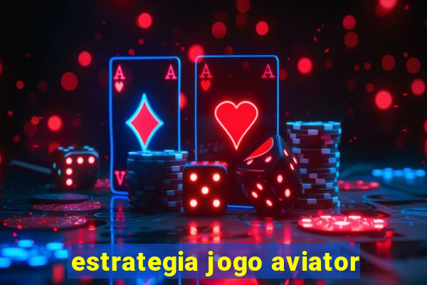 estrategia jogo aviator