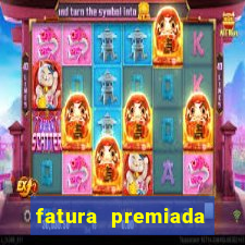 fatura premiada riachuelo loteria federal