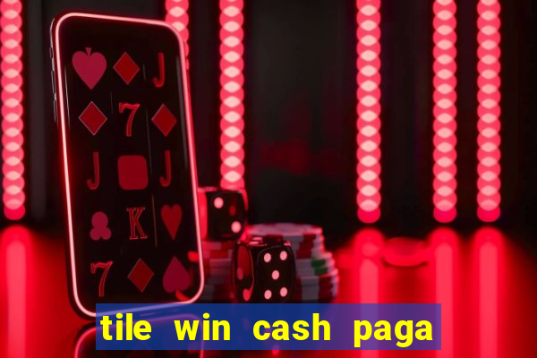 tile win cash paga de verdade