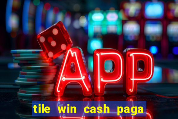 tile win cash paga de verdade