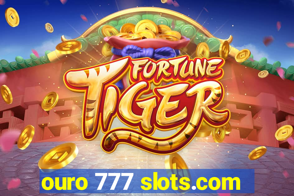 ouro 777 slots.com