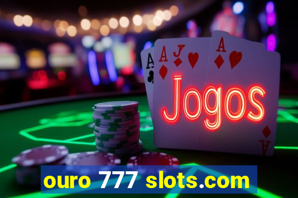 ouro 777 slots.com